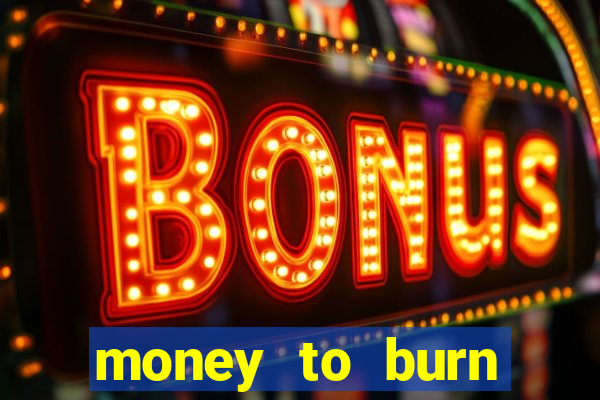 money to burn money to-burn system chapter 1 pt br