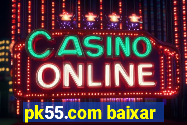 pk55.com baixar