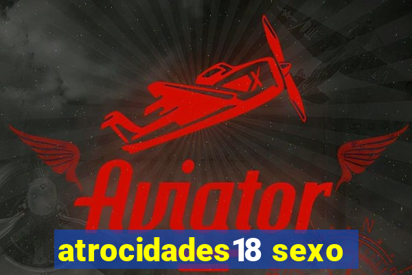 atrocidades18 sexo