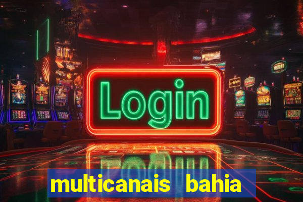 multicanais bahia ao vivo
