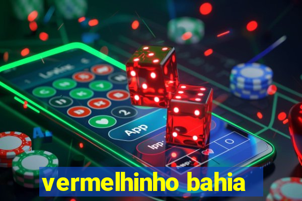 vermelhinho bahia