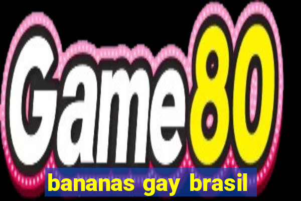 bananas gay brasil