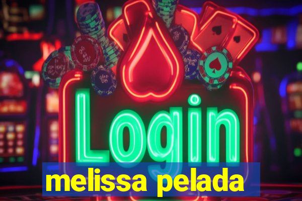 melissa pelada