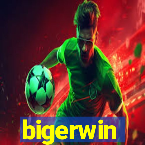 bigerwin