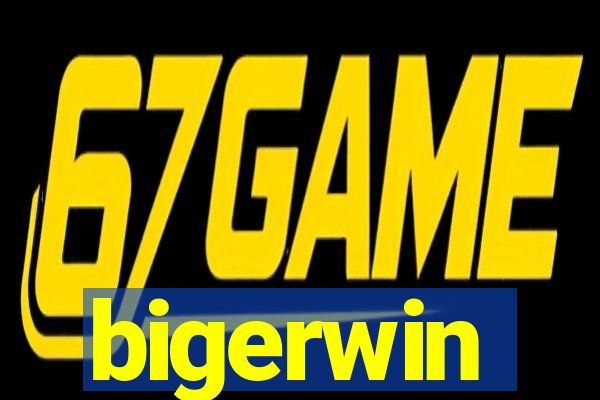 bigerwin