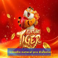 remedio natural pra diabetes