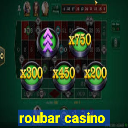 roubar casino