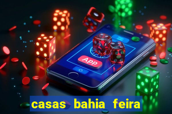 casas bahia feira de santana whatsapp