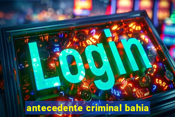 antecedente criminal bahia