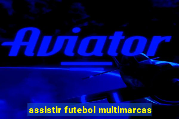 assistir futebol multimarcas