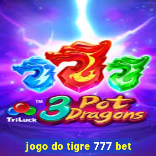 jogo do tigre 777 bet