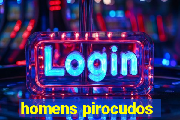 homens pirocudos