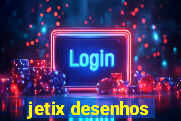 jetix desenhos