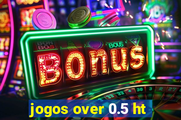 jogos over 0.5 ht