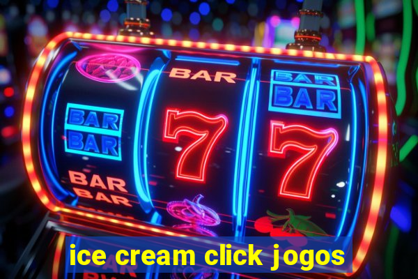 ice cream click jogos