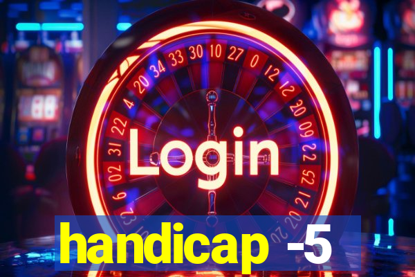 handicap -5