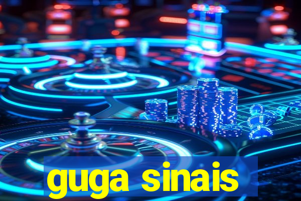 guga sinais