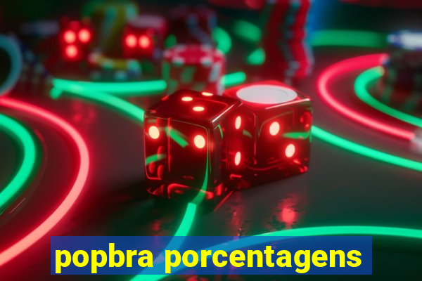 popbra porcentagens