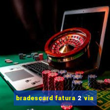 bradescard fatura 2 via