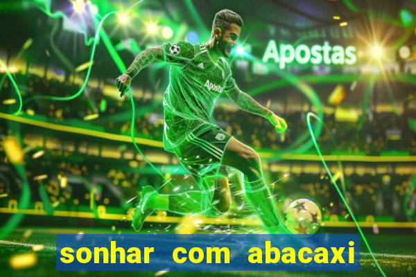 sonhar com abacaxi no jogo do bicho