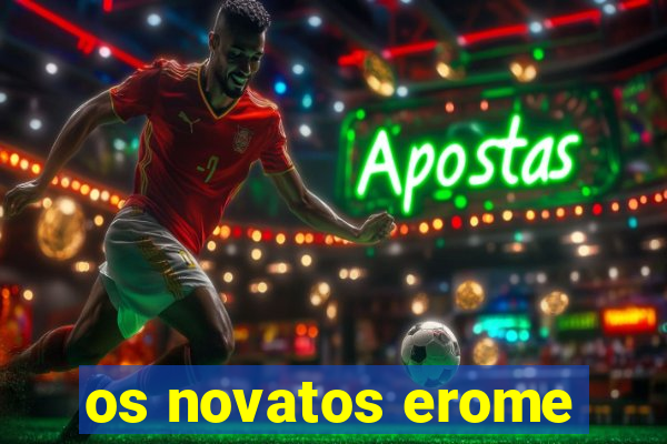 os novatos erome