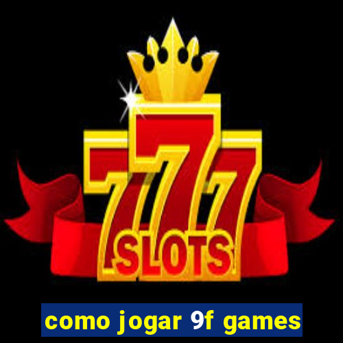 como jogar 9f games