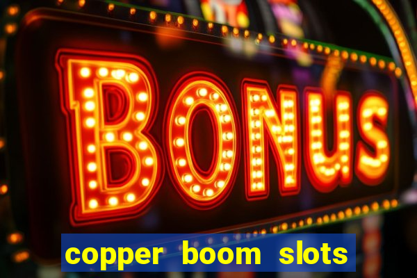 copper boom slots paga mesmo