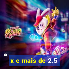 x e mais de 2.5