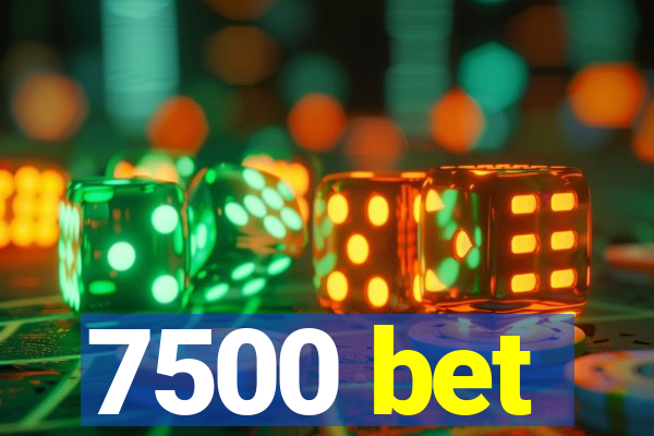7500 bet