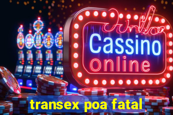 transex poa fatal