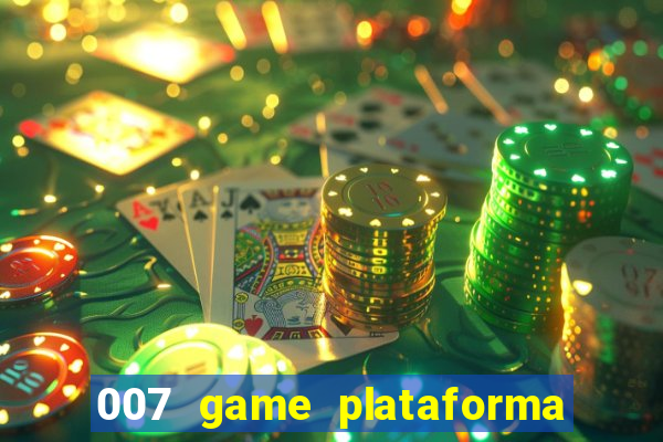 007 game plataforma paga mesmo