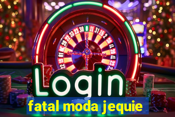 fatal moda jequie