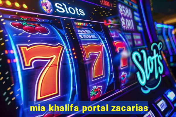 mia khalifa portal zacarias