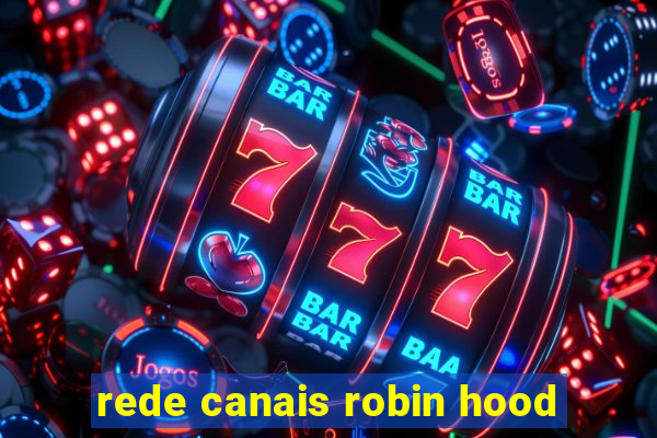 rede canais robin hood
