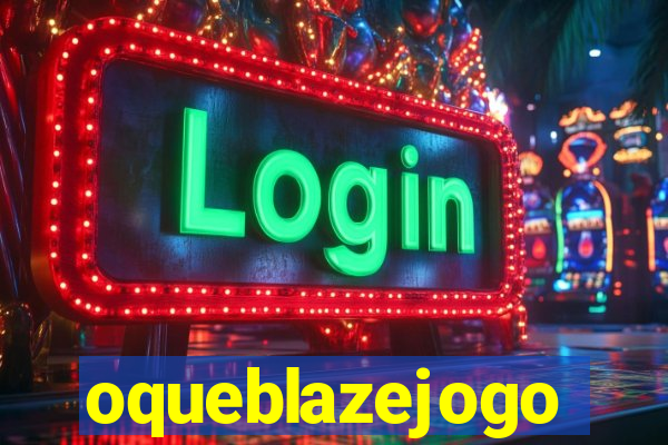 oqueblazejogo