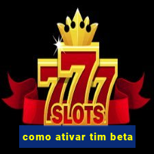 como ativar tim beta
