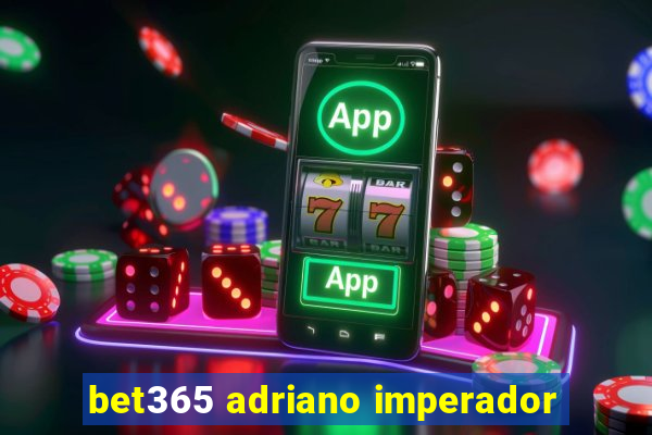 bet365 adriano imperador