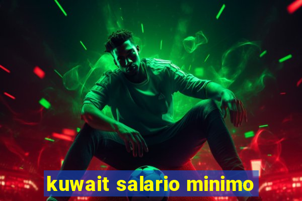 kuwait salario minimo