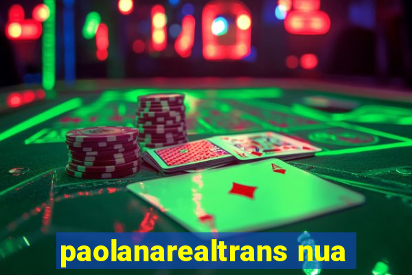 paolanarealtrans nua