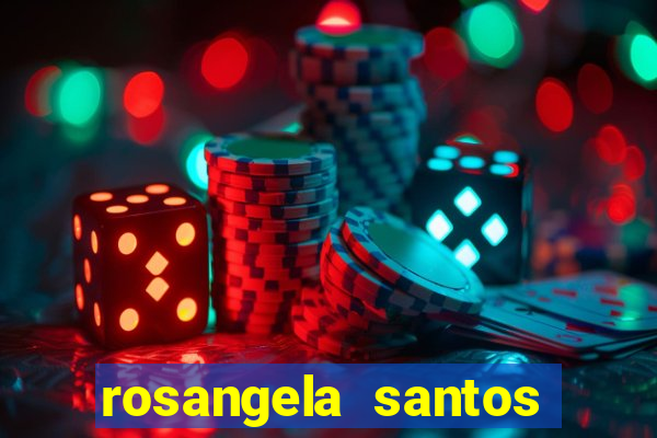 rosangela santos jornalista por onde anda