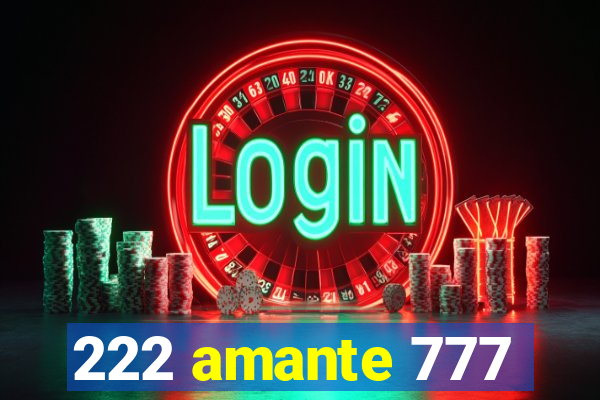 222 amante 777