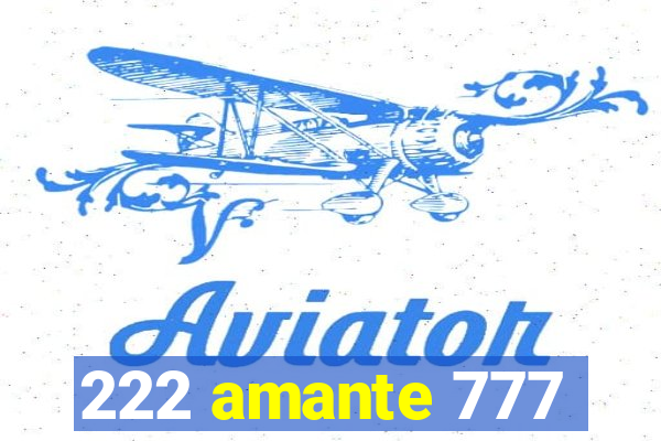 222 amante 777