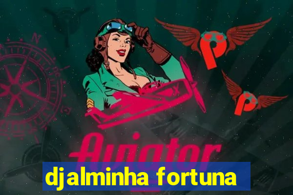 djalminha fortuna