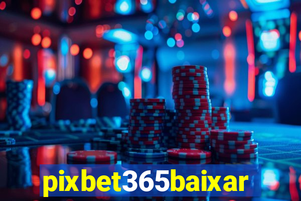pixbet365baixar