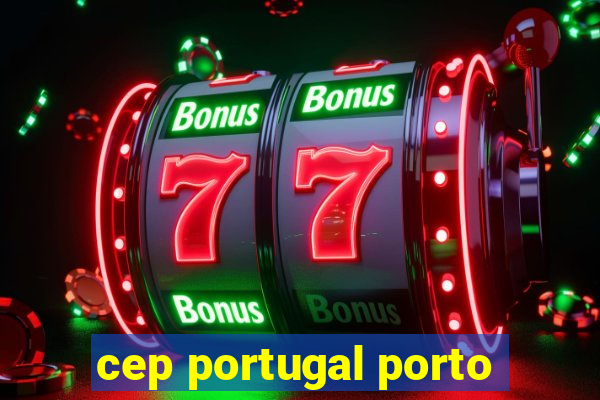 cep portugal porto