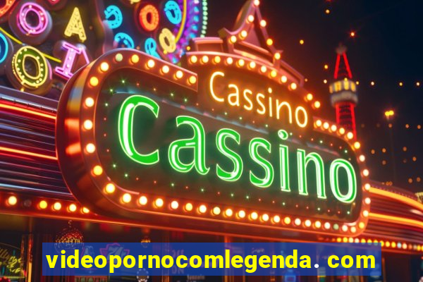 videopornocomlegenda. com