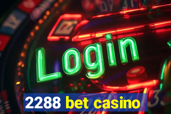 2288 bet casino