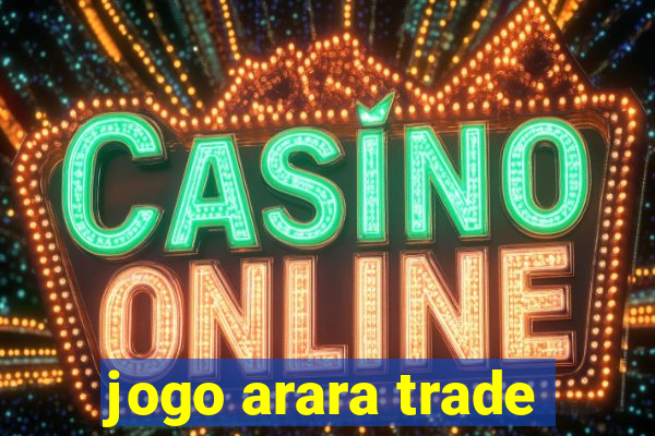 jogo arara trade