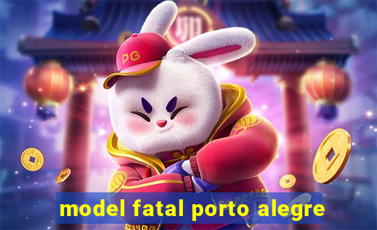 model fatal porto alegre