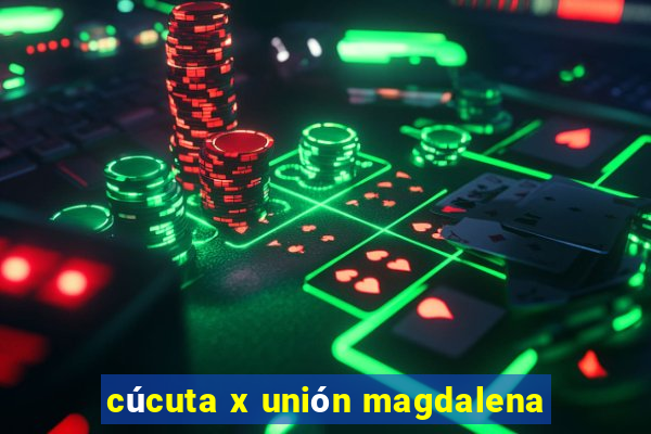 cúcuta x unión magdalena